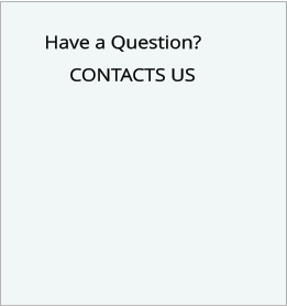 Have a Question?      CONTACTS US